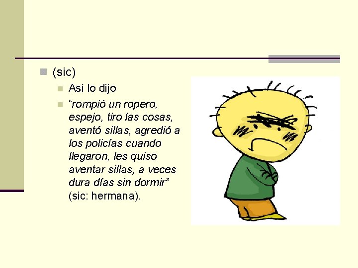 n (sic) n Así lo dijo n “rompió un ropero, espejo, tiro las cosas,