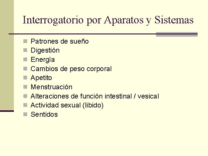 Interrogatorio por Aparatos y Sistemas n n n n n Patrones de sueño Digestión