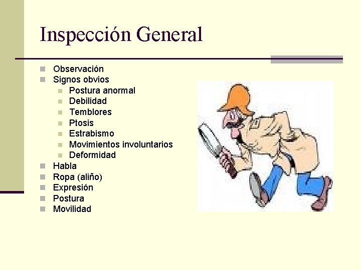 Inspección General n Observación n Signos obvios Postura anormal n Debilidad n Temblores n