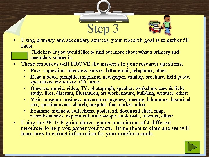 Step 3 • Using primary and secondary sources, your research goal is to gather