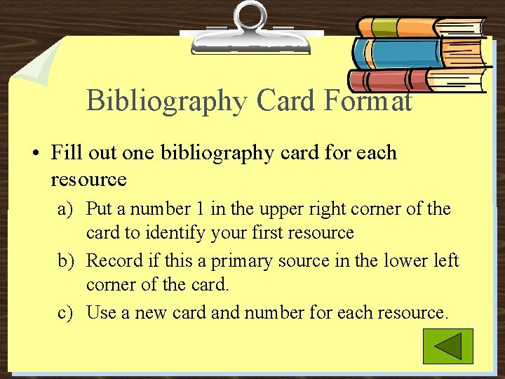 Bibliography Card Format • Fill out one bibliography card for each resource a) Put