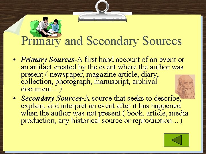 Primary and Secondary Sources • Primary Sources-A first hand account of an event or
