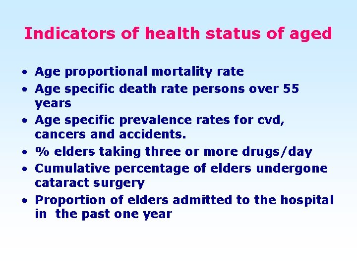 Indicators of health status of aged • Age proportional mortality rate • Age specific