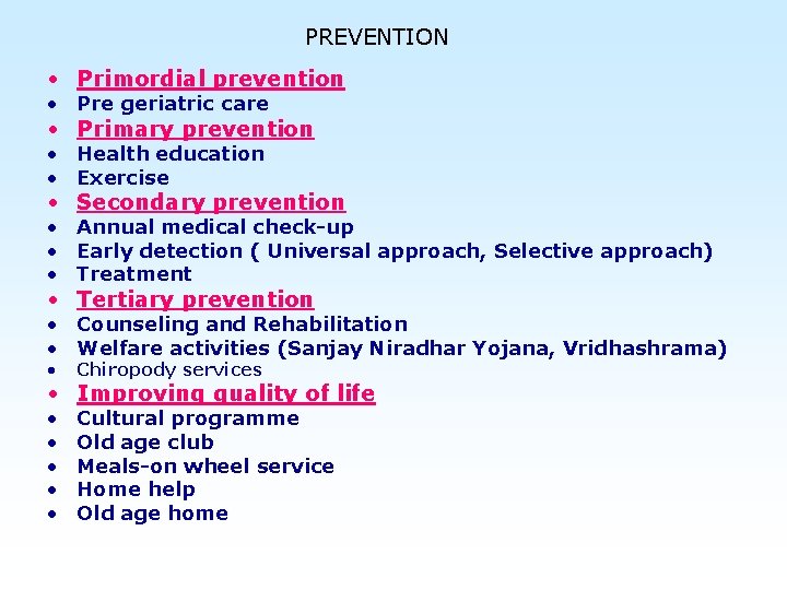 PREVENTION • Primordial prevention • Pre geriatric care • Primary prevention • Health education