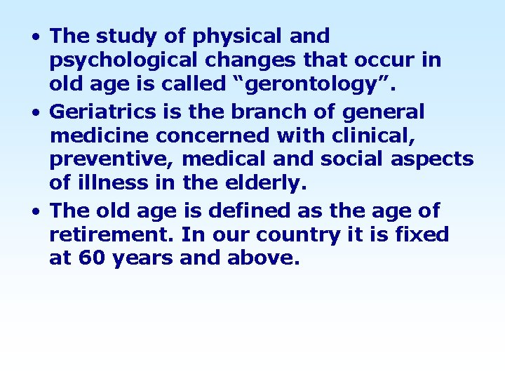  • The study of physical and psychological changes that occur in old age