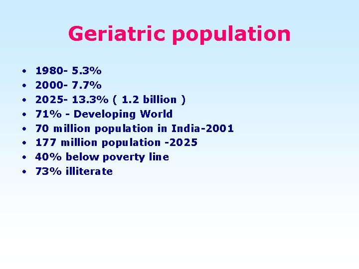 Geriatric population • • 1980 - 5. 3% 2000 - 7. 7% 2025 -