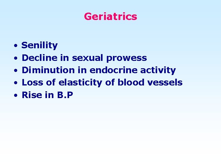 Geriatrics • • • Senility Decline in sexual prowess Diminution in endocrine activity Loss