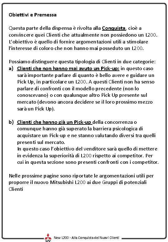 Obiettivi e Premessa Questa parte della dispensa è rivolta alla Conquista, cioè a convincere