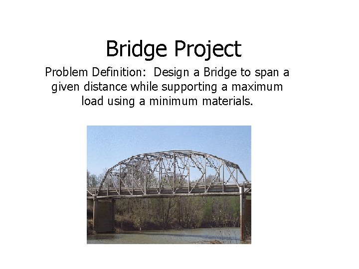 Bridge Project Problem Definition: Design a Bridge to span a given distance while supporting