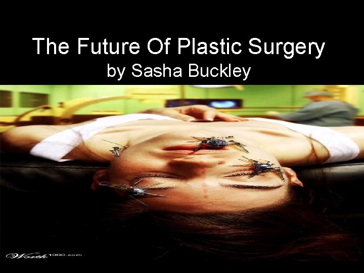 The Future Of Plastic Surgery by Sasha Buckley 