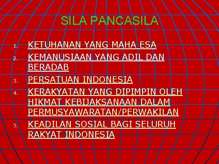 SILA PANCASILA 1. 2. 3. 4. 5. KETUHANAN YANG MAHA ESA KEMANUSIAAN YANG ADIL