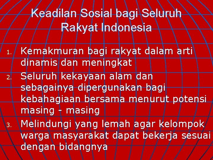 Keadilan Sosial bagi Seluruh Rakyat Indonesia 1. 2. 3. Kemakmuran bagi rakyat dalam arti