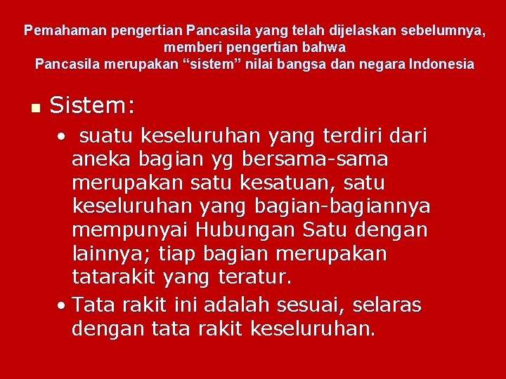 Pemahaman pengertian Pancasila yang telah dijelaskan sebelumnya, memberi pengertian bahwa Pancasila merupakan “sistem” nilai