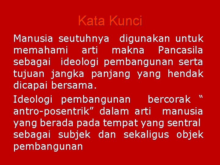 Kata Kunci Manusia seutuhnya digunakan untuk memahami arti makna Pancasila sebagai ideologi pembangunan serta