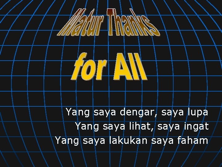 Yang saya dengar, saya lupa Yang saya lihat, saya ingat Yang saya lakukan saya