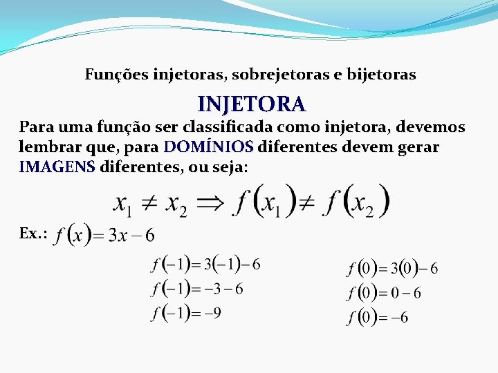 Funções injetoras, sobrejetoras e bijetoras INJETORA Para uma função ser classificada como injetora, devemos