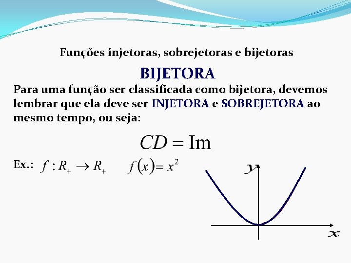 Funções injetoras, sobrejetoras e bijetoras BIJETORA Para uma função ser classificada como bijetora, devemos