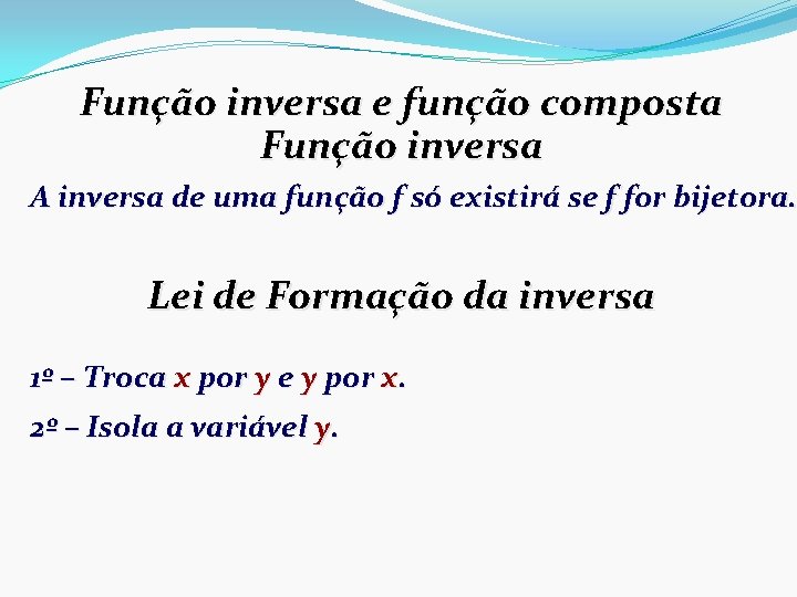 Função inversa e função composta Função inversa A inversa de uma função f só