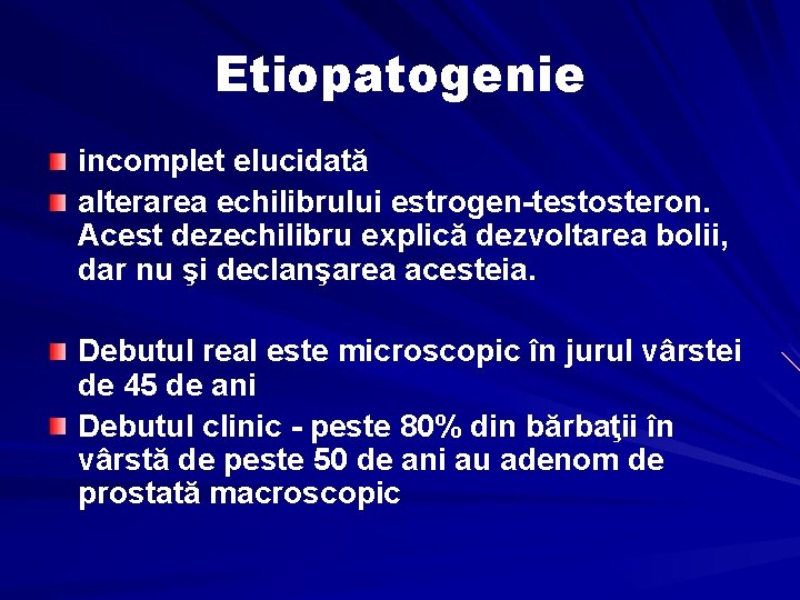 Etiopatogenie incomplet elucidată alterarea echilibrului estrogen-testosteron. Acest dezechilibru explică dezvoltarea bolii, dar nu şi