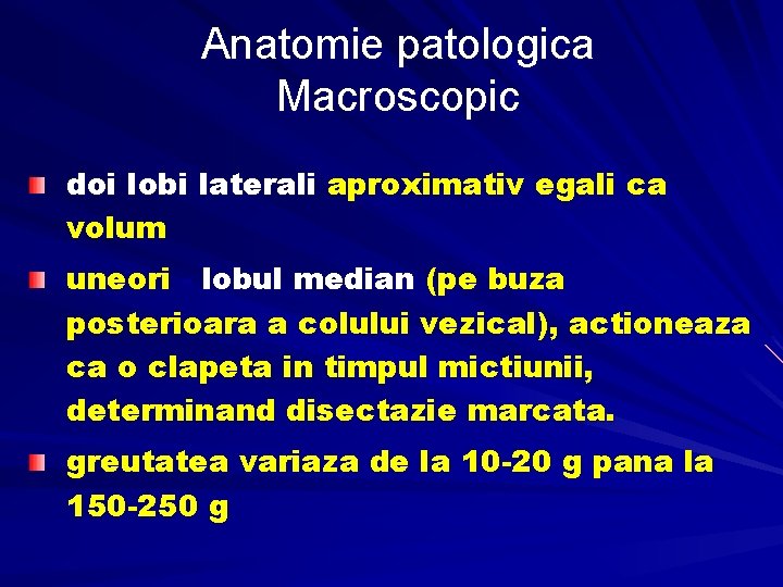 Anatomie patologica Macroscopic doi lobi laterali aproximativ egali ca volum uneori - lobul median