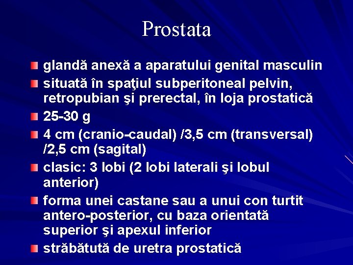 Prostata glandă anexă a aparatului genital masculin situată în spaţiul subperitoneal pelvin, retropubian şi
