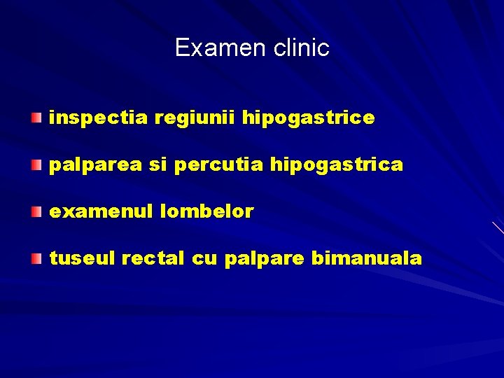 Examen clinic inspectia regiunii hipogastrice palparea si percutia hipogastrica examenul lombelor tuseul rectal cu