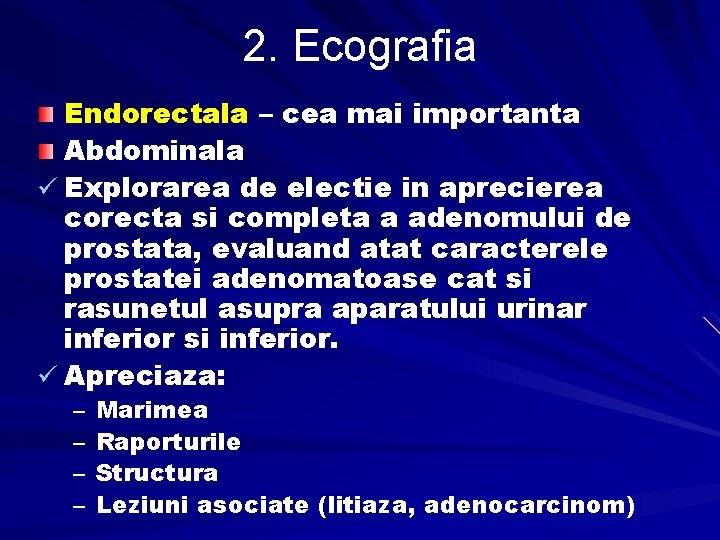 2. Ecografia Endorectala – cea mai importanta Abdominala ü Explorarea de electie in aprecierea