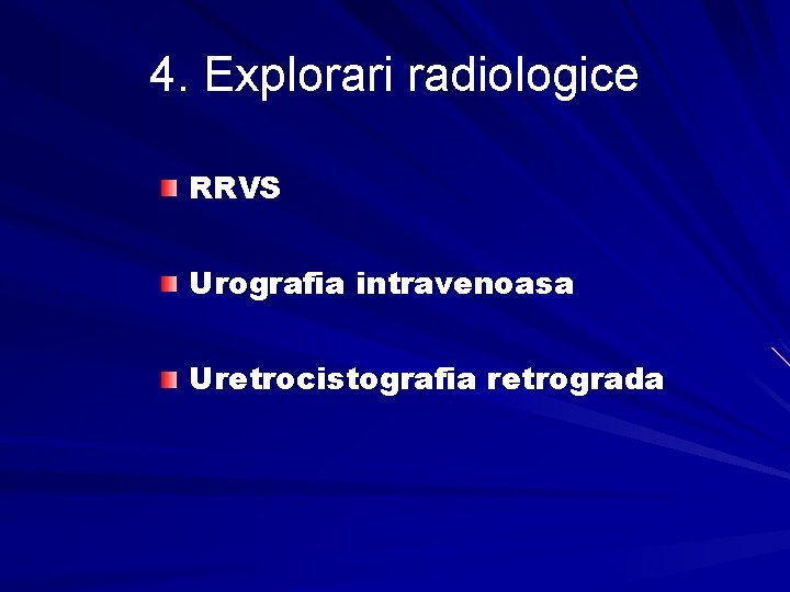 4. Explorari radiologice RRVS Urografia intravenoasa Uretrocistografia retrograda 