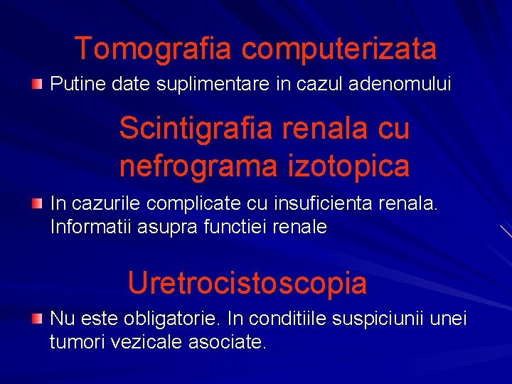 Tomografia computerizata Putine date suplimentare in cazul adenomului Scintigrafia renala cu nefrograma izotopica In