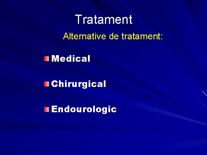 Tratament Alternative de tratament: Medical Chirurgical Endourologic 