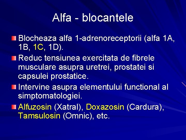 Alfa - blocantele Blocheaza alfa 1 -adrenoreceptorii (alfa 1 A, 1 B, 1 C,