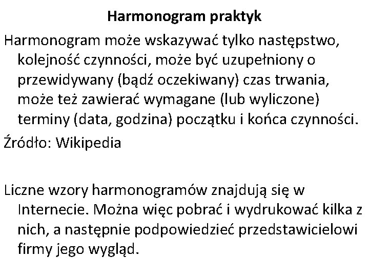 Harmonogram praktyk Harmonogram może wskazywać tylko następstwo, kolejność czynności, może być uzupełniony o przewidywany