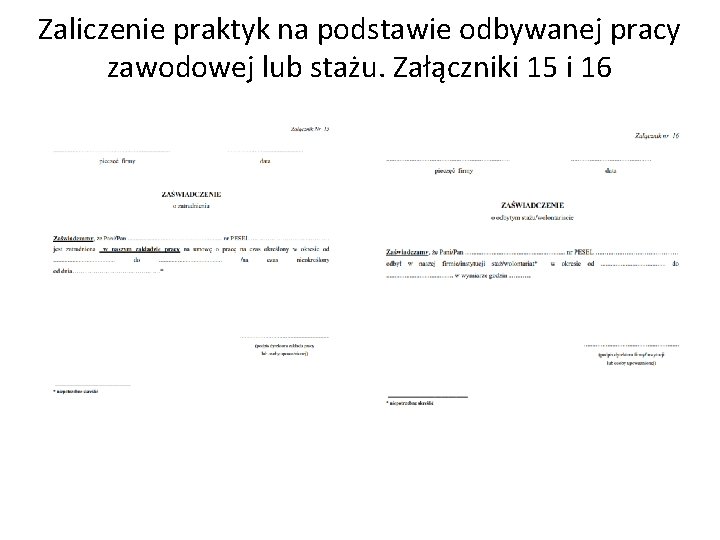 Zaliczenie praktyk na podstawie odbywanej pracy zawodowej lub stażu. Załączniki 15 i 16 