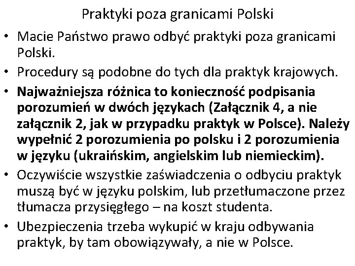 Praktyki poza granicami Polski • Macie Państwo prawo odbyć praktyki poza granicami Polski. •