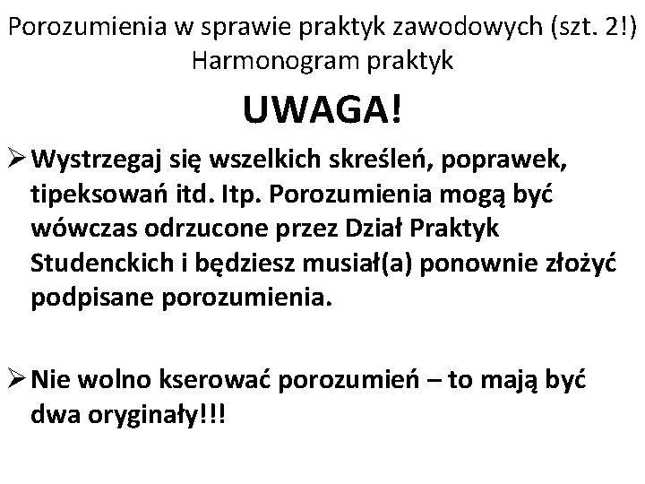 Porozumienia w sprawie praktyk zawodowych (szt. 2!) Harmonogram praktyk UWAGA! Ø Wystrzegaj się wszelkich