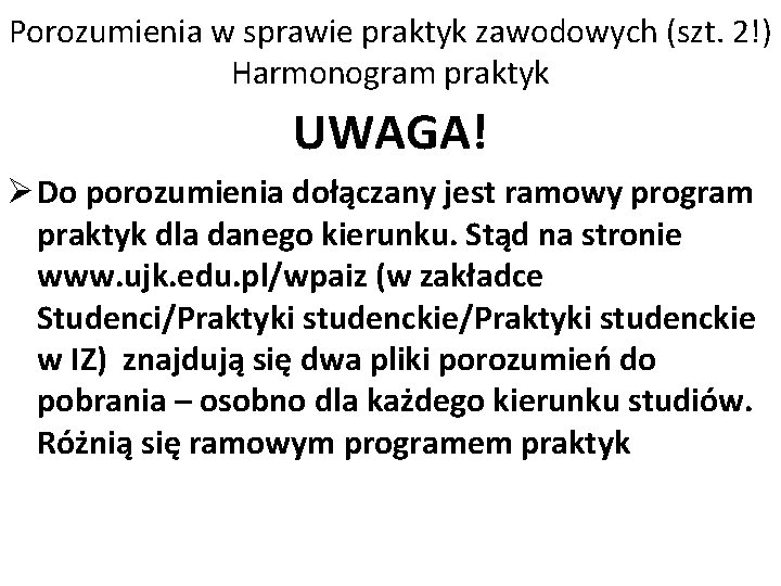 Porozumienia w sprawie praktyk zawodowych (szt. 2!) Harmonogram praktyk UWAGA! Ø Do porozumienia dołączany
