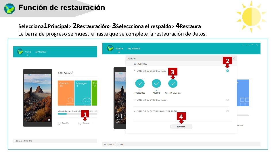 Función de restauración Selecciona 1 Principal> 2 Restauración> 3 Seleccciona el respaldo> 4 Restaura