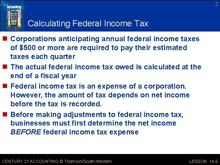 2 Calculating Federal Income Tax n Corporations anticipating annual federal income taxes of $500