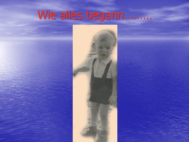 Wie alles begann……… 