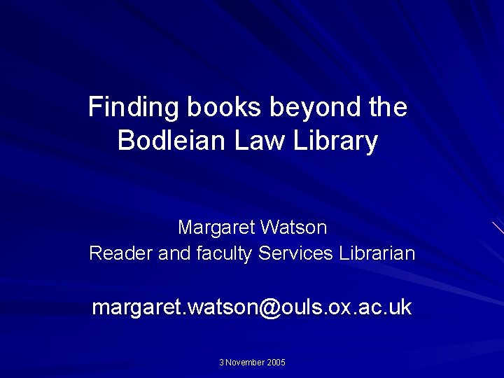 Finding books beyond the Bodleian Law Library Margaret Watson Reader and faculty Services Librarian