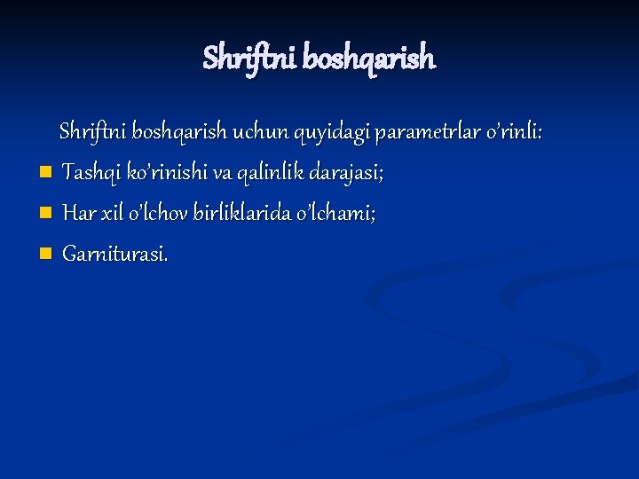 Shriftni boshqarish uchun quyidagi parametrlar o’rinli: n Tashqi ko’rinishi va qalinlik darajasi; n Har