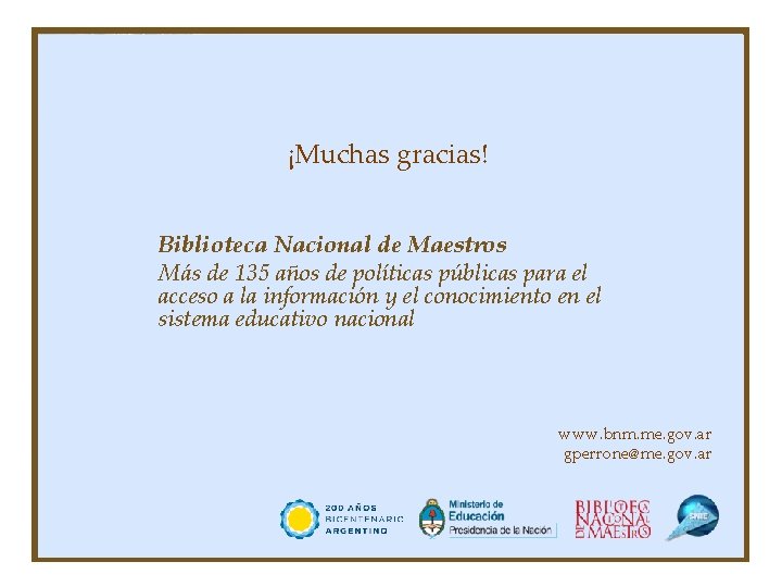 ¡Muchas gracias! Biblioteca Nacional de Maestros Más de 135 años de políticas públicas para