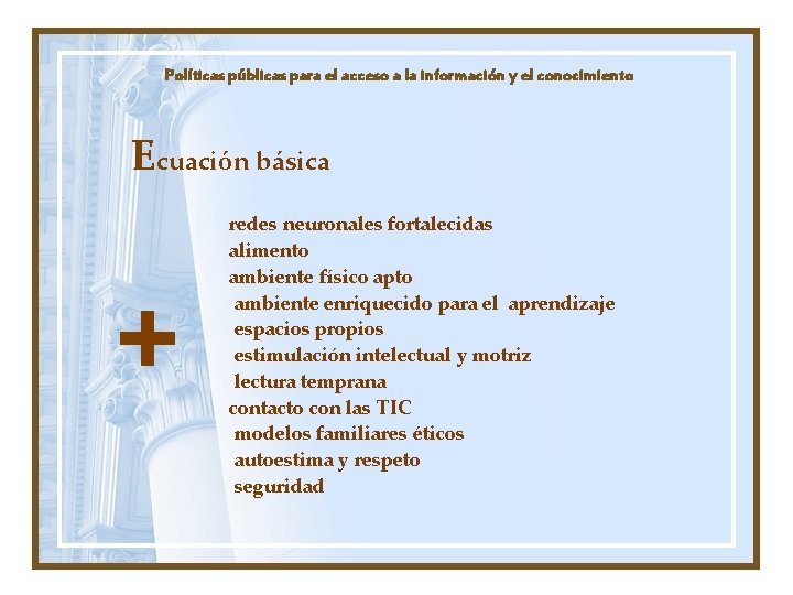 Políticas públicas para el acceso a la información y el conocimiento Ecuación básica +
