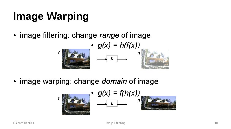 Image Warping • image filtering: change range of image • g(x) = h(f(x)) f