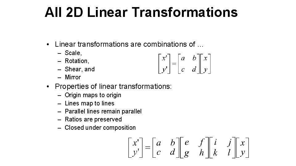 All 2 D Linear Transformations • Linear transformations are combinations of … – –