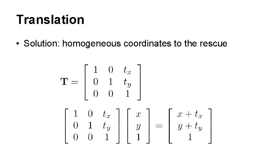 Translation • Solution: homogeneous coordinates to the rescue 