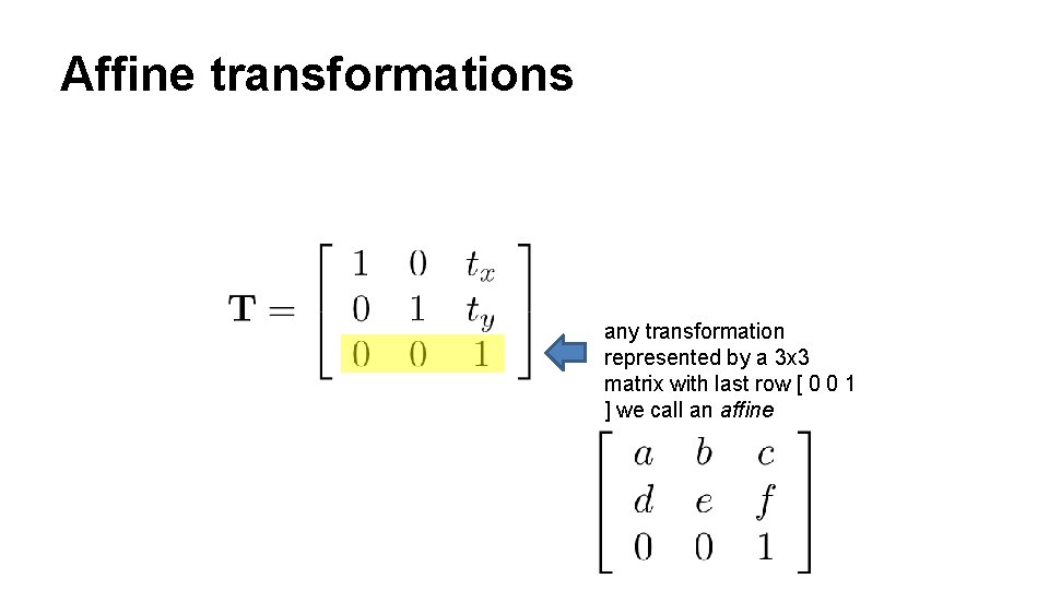 Affine transformations any transformation represented by a 3 x 3 matrix with last row
