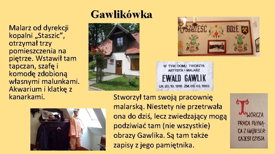 Gawlikówka Malarz od dyrekcji kopalni „Staszic”, otrzymał trzy pomieszczenia na piętrze. Wstawił tam tapczan,