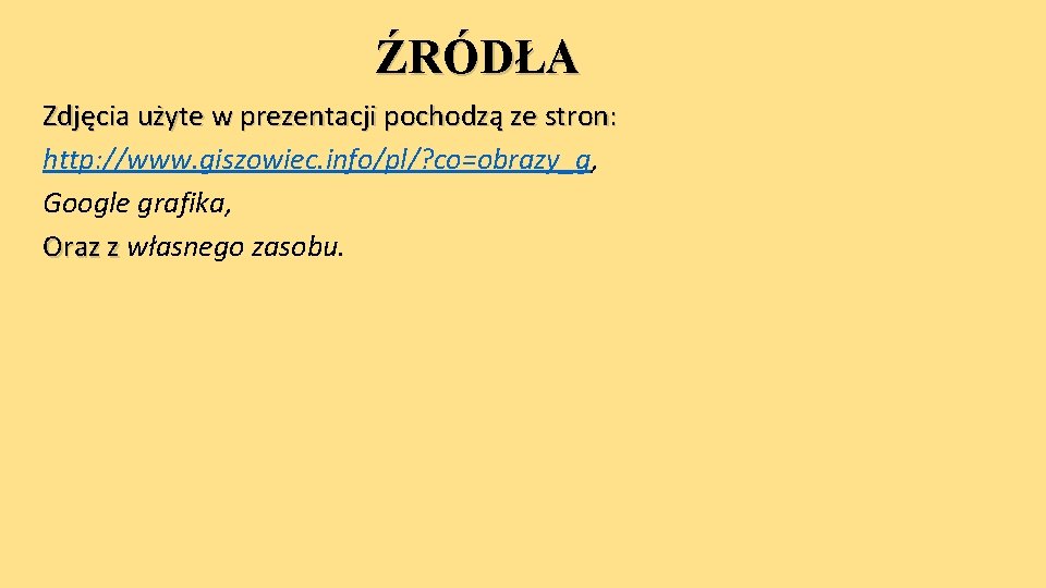 ŹRÓDŁA Zdjęcia użyte w prezentacji pochodzą ze stron: http: //www. giszowiec. info/pl/? co=obrazy_g, Google