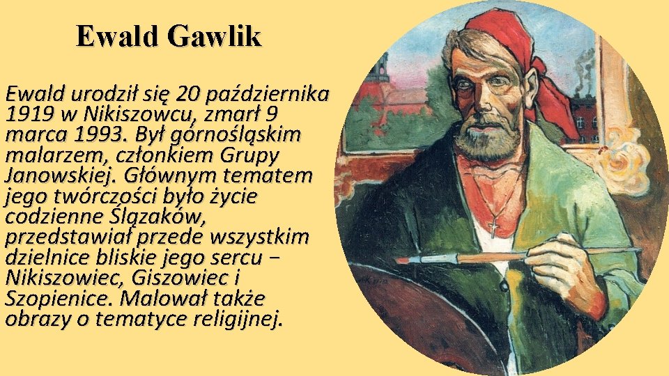 Ewald Gawlik Ewald urodził się 20 października 1919 w Nikiszowcu, zmarł 9 marca 1993.